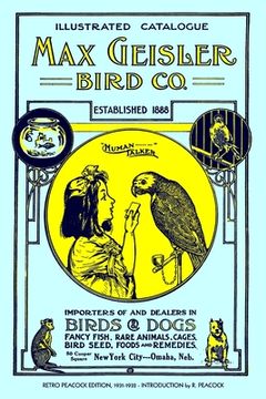 portada Max Geisler Bird Co. Illustrated Catalogue (Retro Peacock Edition, 1931-1932): Importers of and Dealers in Birds, Fancy Fish, Dogs, Rare Animals, Cage (in English)