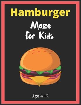 portada Hamburger Maze For Kids Age 4-6: Maze Activity Book for Kids. Great for Developing Problem Solving Skills, Spatial Awareness, and Critical Thinking Sk