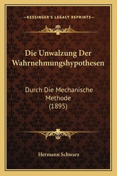 portada Die Unwalzung Der Wahrnehmungshypothesen: Durch Die Mechanische Methode (1895) (en Alemán)