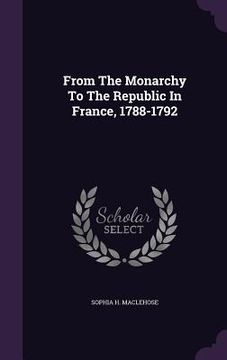 portada From The Monarchy To The Republic In France, 1788-1792 (en Inglés)