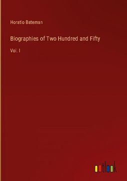 portada Biographies of Two Hundred and Fifty: Vol. I (in English)