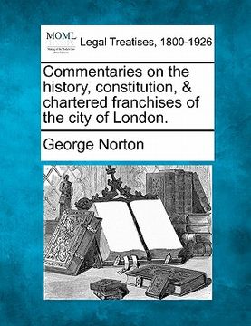 portada commentaries on the history, constitution, & chartered franchises of the city of london.
