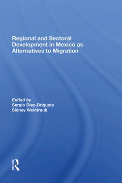 portada Regional and Sectoral Development in Mexico as Alternatives to Migration (en Inglés)