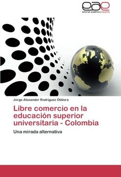 portada Libre comercio en la educación superior universitaria - Colombia: Una mirada alternativa