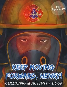 portada Keep Moving Forward, Henry! Coloring & Activity Book: For Kids Ages 8-12; Fun Activities For Teaching Empathy, Compassion, Self-Empowerment Including