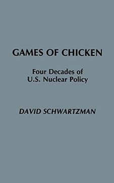 portada Games of Chicken: Four Decades of U.S. Nuclear Policy: Four Decades of United States Nuclear Policy (Praeger Security International)