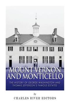 portada Mount Vernon and Monticello: The History of George Washington and Thomas Jefferson's Famous Estates (en Inglés)