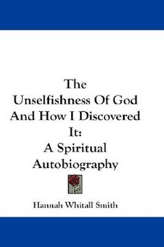 portada the unselfishness of god and how i discovered it: a spiritual autobiography