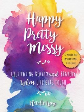 portada Happy Pretty Messy: Cultivating Beauty and Bravery When Life Gets Tough