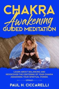 portada Chakra Awakening Guided Meditation: Learn About Balancing and Rediscover the Centering of your Chakra Awakening your Spiritual Power (en Inglés)