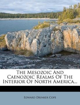 portada the mesozoic and caenozoic realms of the interior of north america... (in English)