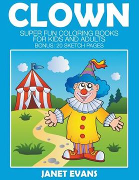 portada Clowns: Super Fun Coloring Books For Kids And Adults (Bonus: 20 Sketch Pages)