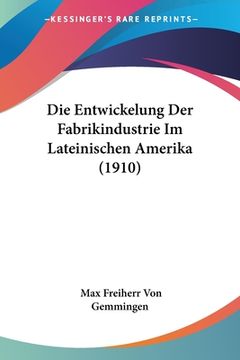 portada Die Entwickelung Der Fabrikindustrie Im Lateinischen Amerika (1910) (en Alemán)