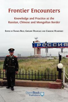 portada frontier encounters: knowledge and practice at the russian, chinese and mongolian border