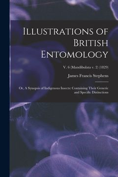 portada Illustrations of British Entomology; or, A Synopsis of Indigenous Insects: Containing Their Generic and Specific Distinctions; v. 6 (Mandibulata v. 2) (en Inglés)