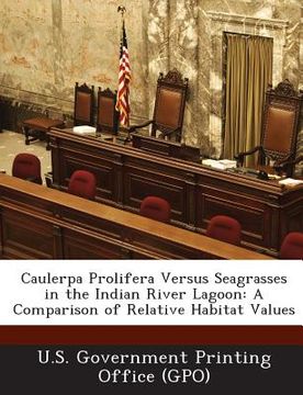 portada Caulerpa Prolifera Versus Seagrasses in the Indian River Lagoon: A Comparison of Relative Habitat Values (en Inglés)