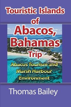 portada Abacos Tourism and Marsh Harbour Environment: Abacos Tourism and Marsh Harbour Environment (en Inglés)