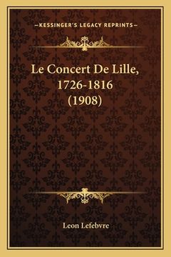 portada Le Concert De Lille, 1726-1816 (1908) (en Francés)