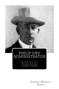 portada Philip Dru Administrator; A Story of Tomorrow 1920 -1935 (en Inglés)