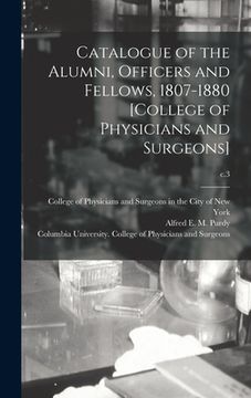 portada Catalogue of the Alumni, Officers and Fellows, 1807-1880 [College of Physicians and Surgeons]; c.3 (en Inglés)