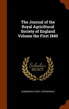 portada The Journal of the Royal Agriciltural Society of England Volume the First 1840 (en Inglés)