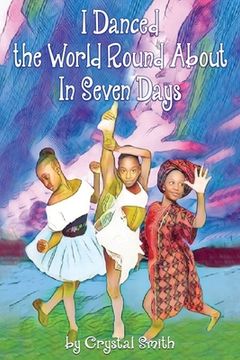 portada I Danced the World Round About in Seven Days (en Inglés)