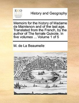 portada memoirs for the history of madame de maintenon and of the last age. translated from the french, by the author of the female quixote. in five volumes . (en Inglés)