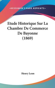 portada Etude Historique Sur La Chambre De Commerce De Bayonne (1869) (in French)