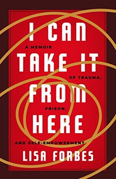 portada I can Take it From Here: A Memoir of Trauma, Prison, and Self-Empowerment (Truth to Power) 