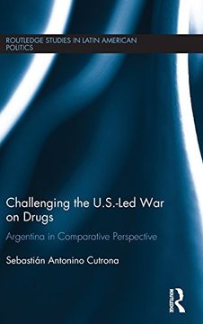 portada Challenging the U.S.-Led War on Drugs: Argentina in Comparative Perspective (Routledge Studies in Latin American Politics)