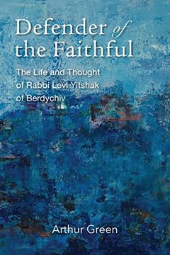 portada Defender of the Faithful: The Life and Thought of Rabbi Levi Yitshak of Berdychiv (The Tauber Institute Series for the Study of European Jewry) 