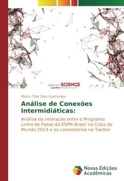 portada Análise de Conexões Intermidiáticas:: Análise da interação entre o Programa Linha de Passe da ESPN Brasil na Copa do Mundo 2014 e os comentários no Twitter (Portuguese Edition)