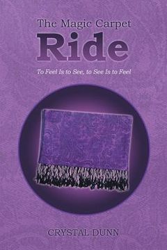 portada The Magic Carpet Ride: To Feel Is to See, to See Is to Feel (en Inglés)