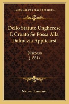 portada Dello Statuto Ungherese E Croato Se Possa Alla Dalmazia Applicarsi: Discorso (1861) (in Italian)