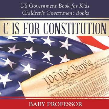 portada C is for Constitution - US Government Book for Kids Children's Government Books (in English)