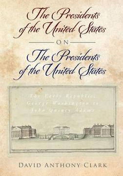 portada The Presidents of the United States on the Presidents of the United States: The Early Republic, George Washington to John Quincy Adams (en Inglés)
