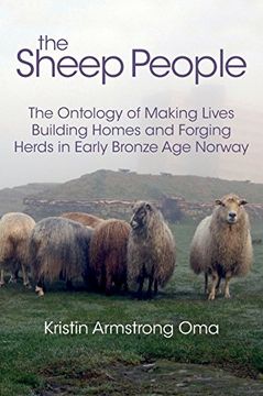 portada The the Sheep People: The Ontology of Making Lives, Building Homes and Forging Herds in Early Bronze age Norway (en Inglés)