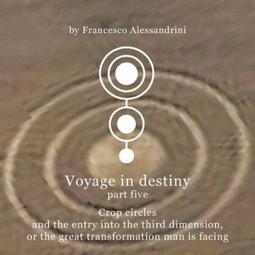 portada voyage in destiny - part five: crop circles and the entry into the third dimension, or the great transformation man is facing (in English)