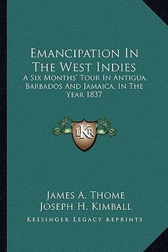 portada emancipation in the west indies: a six months' tour in antigua, barbados and jamaica, in the year 1837 (in English)