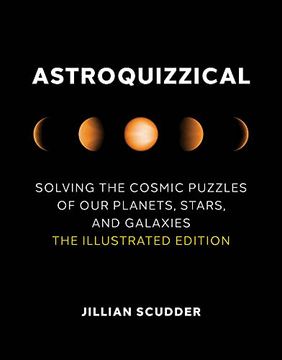 portada Astroquizzical: Solving the Cosmic Puzzles of our Planets, Stars, and Galaxies: The Illustrated Edition 