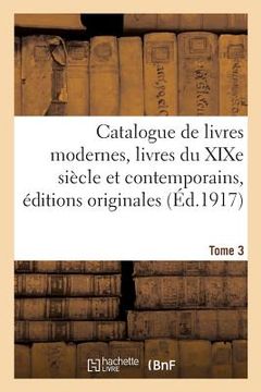 portada Catalogue de Livres Modernes Livres Du XIXe Siècle Et Contemporains, Éditions Originales Tome 3 (en Francés)