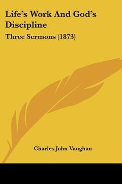 portada life's work and god's discipline: three sermons (1873) (en Inglés)