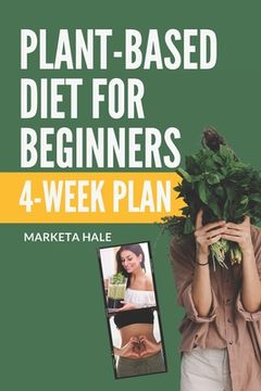 portada Plant Based Diet for Beginners: 4 week program for an easy transition to a healthy, fit and energetic body (en Inglés)