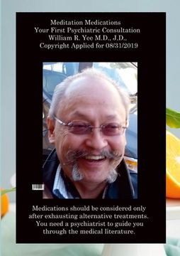 portada Meditation Medications Your First Psychiatric Consultation William R. Yee M.D., J.D., Copyright Applied for 08/31/2019 (en Inglés)
