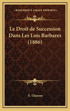 portada Le Droit de Succession Dans Les Lois Barbares (1886) (en Francés)