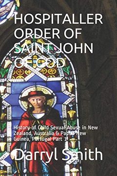 portada Hospitaller Order of Saint John of God: History of Child Sexual Abuse in new Zealand, Australia & Papua new Guinea, Portugal Part 1 (en Inglés)