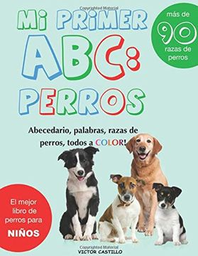 portada Mi Primer "Raza de Perros" Abc:   Mas de 100 Razas de Perro Distintas a Todo Color, Primera Edición (Impresión Gigante) (1) (Conociendo a los Animales)