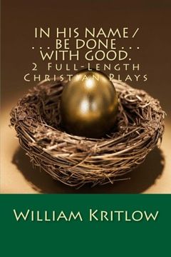 portada In His Name / . . . Be Done . . . With Good.: 2 Full-Length Christian Plays (Volume 2)