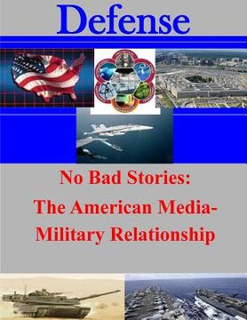 portada No Bad Stories: The American Media-Military Relationship (en Inglés)