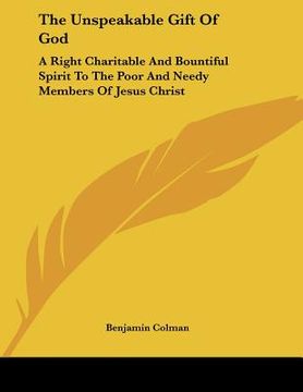 portada the unspeakable gift of god: a right charitable and bountiful spirit to the poor and needy members of jesus christ: a sermon (1739) (in English)